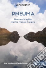 Pneuma. Ritrovare lo spirito mentre manca il respiro