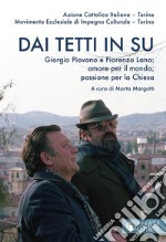 Dai tetti in su. Giorgio Piovano e Fiorenzo Lana: amore per il mondo, passione per la Chiesa libro