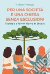 Per una società e una Chiesa senza esclusioni. Teologia e femminismo in Brasile libro