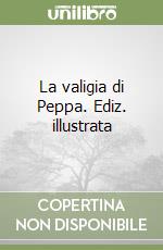 La valigia di Peppa. Ediz. illustrata libro