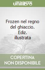 Frozen nel regno del ghiaccio. Ediz. illustrata libro