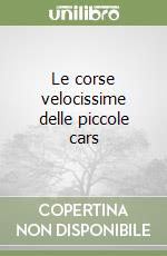 Le corse velocissime delle piccole cars libro