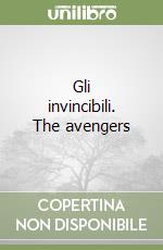 Gli invincibili. The avengers libro