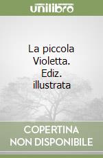 La piccola Violetta. Ediz. illustrata libro