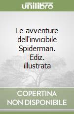 Le avventure dell'invicibile Spiderman. Ediz. illustrata libro