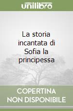 La storia incantata di Sofia la principessa libro