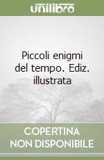 Piccoli enigmi del tempo. Ediz. illustrata libro