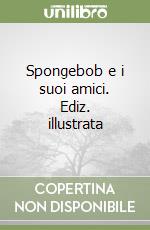 Spongebob e i suoi amici. Ediz. illustrata libro