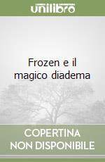 Frozen e il magico diadema libro