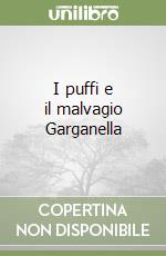 I puffi e il malvagio Garganella libro