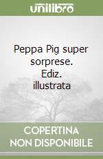 Peppa Pig super sorprese. Ediz. illustrata libro