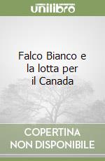 Falco Bianco e la lotta per il Canada libro