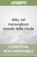 Kitty nel meraviglioso mondo della moda libro