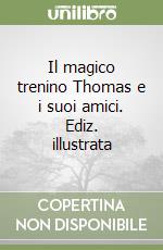 Il magico trenino Thomas e i suoi amici. Ediz. illustrata libro