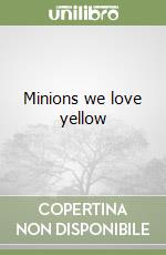 Minions we love yellow libro