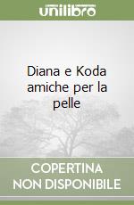 Diana e Koda amiche per la pelle libro