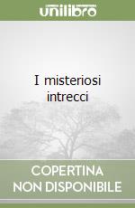 I misteriosi intrecci libro