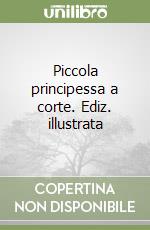Piccola principessa a corte. Ediz. illustrata libro