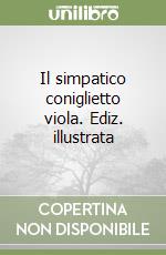 Il simpatico coniglietto viola. Ediz. illustrata libro