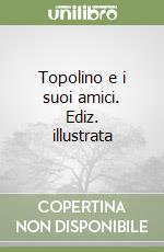 Topolino e i suoi amici. Ediz. illustrata libro