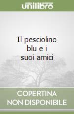 Il pesciolino blu e i suoi amici libro