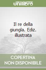 Il re della giungla. Ediz. illustrata libro