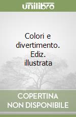 Colori e divertimento. Ediz. illustrata libro