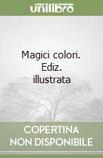 Magici colori. Ediz. illustrata libro