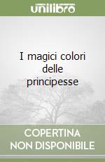 I magici colori delle principesse libro