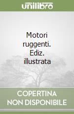 Motori ruggenti. Ediz. illustrata libro