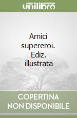Amici supereroi. Ediz. illustrata