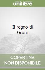 Il regno di Grom libro