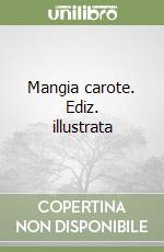 Mangia carote. Ediz. illustrata libro