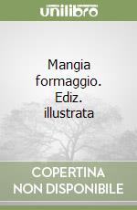 Mangia formaggio. Ediz. illustrata libro
