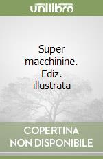 Super macchinine. Ediz. illustrata libro