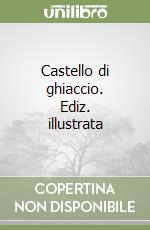 Castello di ghiaccio. Ediz. illustrata libro