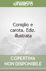Coniglio e carota. Ediz. illustrata libro