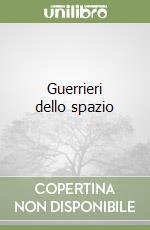 Guerrieri dello spazio libro
