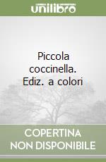 Piccola coccinella. Ediz. a colori libro