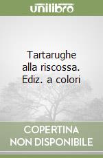 Tartarughe alla riscossa. Ediz. a colori libro