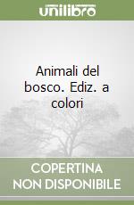 Animali del bosco. Ediz. a colori libro