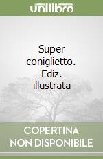 Super coniglietto. Ediz. illustrata libro