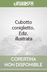 Cubotto coniglietto. Ediz. illustrata libro