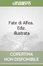 Fate di Alfea. Ediz. illustrata libro