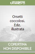 Orsetti coccolosi. Ediz. illustrata libro