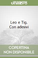 Leo e Tig. Con adesivi
