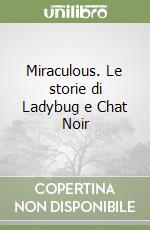 Miraculous. Le storie di Ladybug e Chat Noir libro