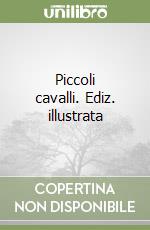 Piccoli cavalli. Ediz. illustrata libro