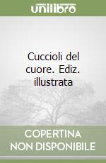 Cuccioli del cuore. Ediz. illustrata libro