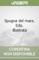 Spugna del mare. Ediz. illustrata
